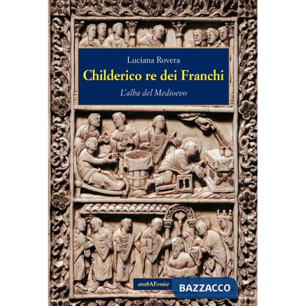 Childerico re dei Franchi. L'alba del Medioevo
