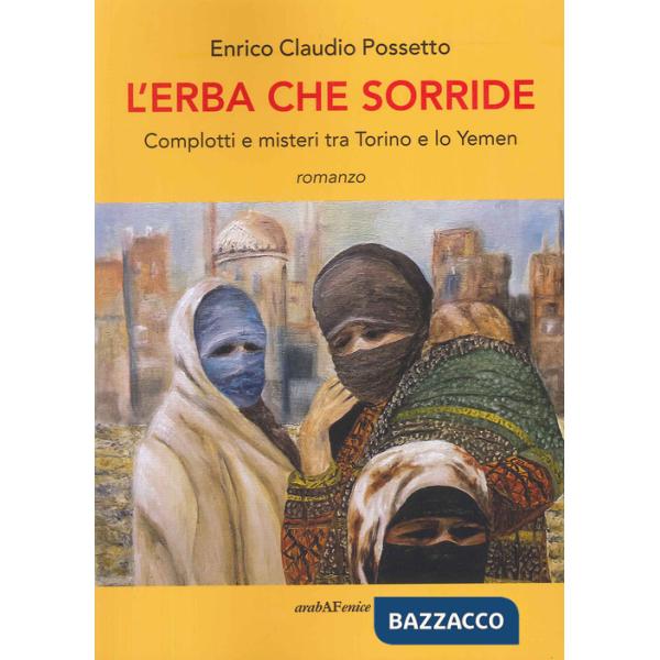 Erba che sorride. Complotti e misteri tra Torino e lo Yemen (L')
