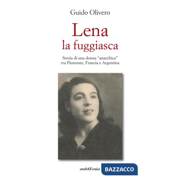 Lena la fuggiasca. Storia di una donna «anarchica» tra Piemonte, Francia e Argentina