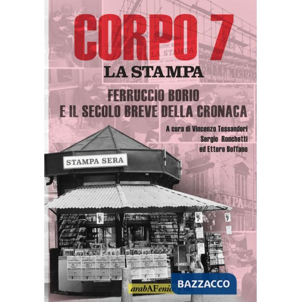 Corpo 7. La Stampa: Ferruccio Borio e il secolo breve della cronaca