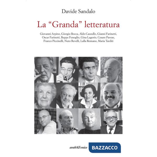«Granda» letteratura. Giovanni Arpino, Giorgio Bocca, Aldo Cazzullo, Gianni Farinetti, Oscar Farinetti, Beppe Fenoglio, Gina Lag