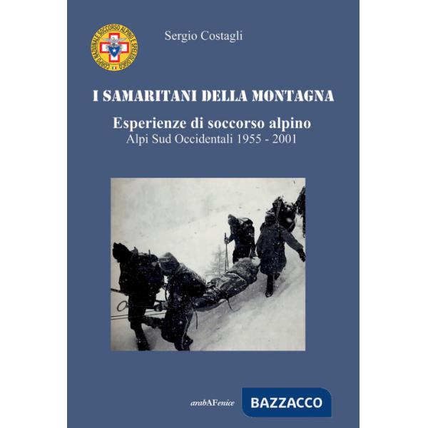 Samaritani della montagna. Esperienze di soccorso alpino. Alpi sud-occidentali 1955-2001 (I)