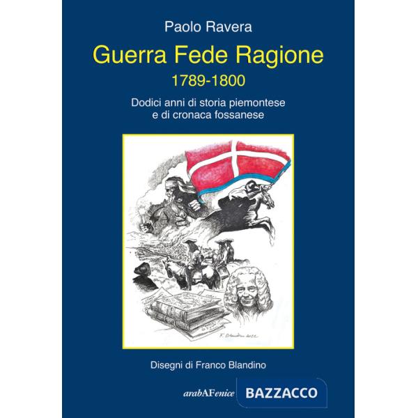 Guerra fede ragione 1789-1800. Dodici anni di storia piemontese e di cronaca fossanese