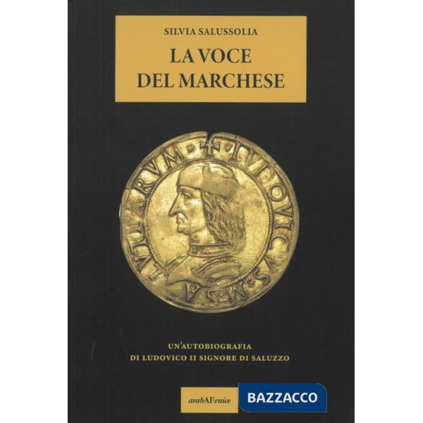 Voce del Marchese. Un'autobiografia di Ludovico II Signore di Saluzzo (La)