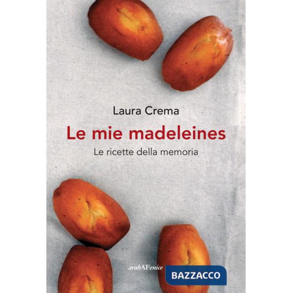 Mie madeleines. Le ricette della memoria (Le)