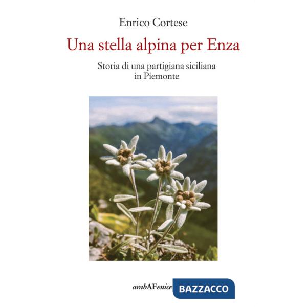 Stella alpina per Enza. Storia di una partigiana siciliana in Piemonte (Una)