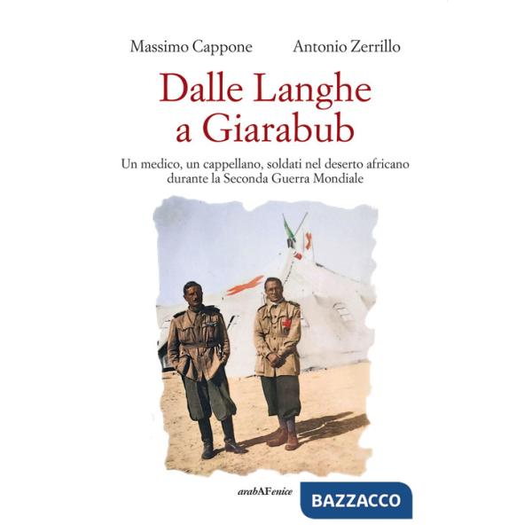 Dalle Langhe a Giarabub. Un medico, un cappellano, soldati nel deserto africano durante la Seconda Guera Mondiale