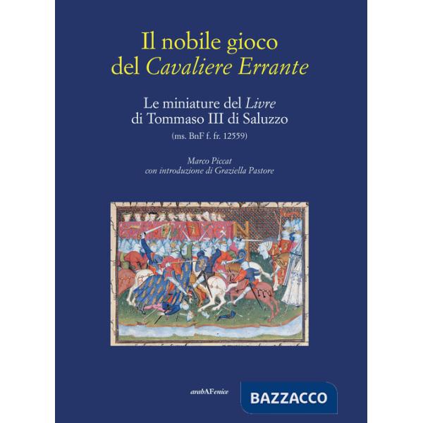 Nobile gioco del Cavaliere Errante. Le miniature del Livre di Tommaso III di Saluzzo (Il)