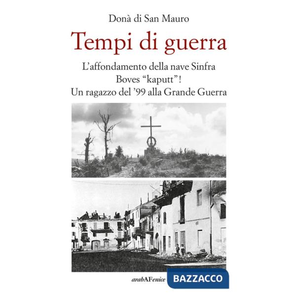 Tempi di guerra. L'affondamento della nave Sinfra. Boves Kaputt! Un ragazzo del '99 alla Grande Guerra