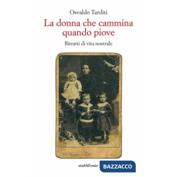 Donna che cammina quando piove. Ritratti di vita nostrale (La)