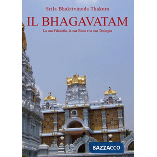 Bhagavatam. La sua filosofia, la sua etica e la sua teologia (Il)