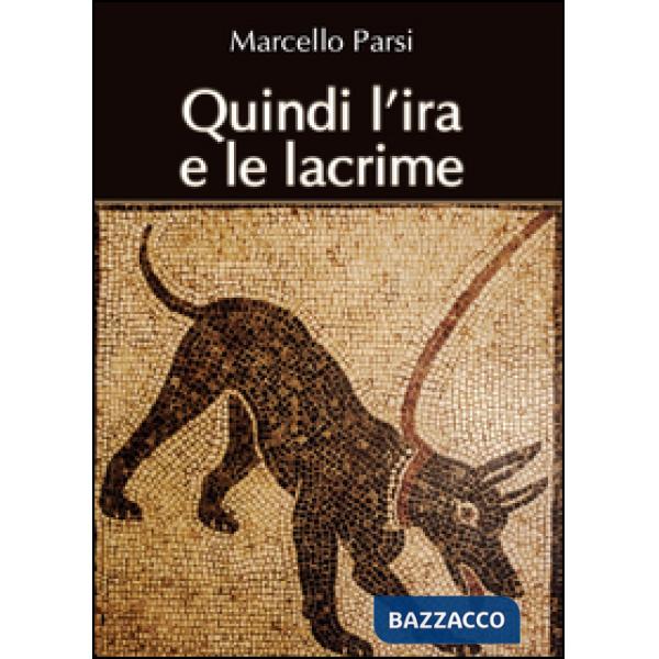 Quindi l'ira e le lacrime