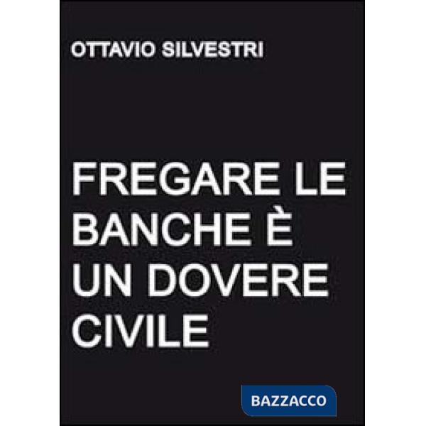 Fregare le banche è un dovere civile