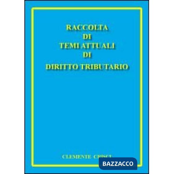 Raccolta di temi attuali di diritto tributario