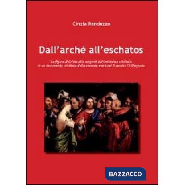 Dall'Archè all'Eschatos. La figura di Cristo alle sorgenti dell'esistenza cristi