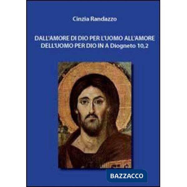 Dall'amore di Dio per l'uomo all'amore dell'uomo per Dio in A Diogneto 10,2