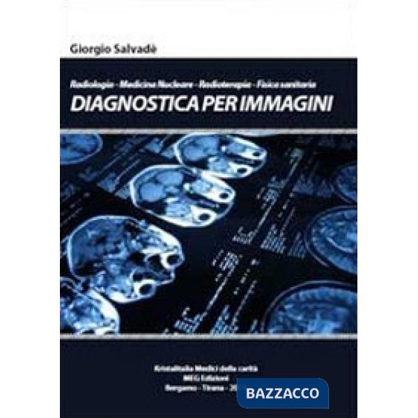 Diagnostica per immagini. Radiologia-Medicina nucleare-Radioterapia-Fisica