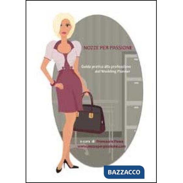 Nozze per passione. Guida pratica alla professione del wedding planner