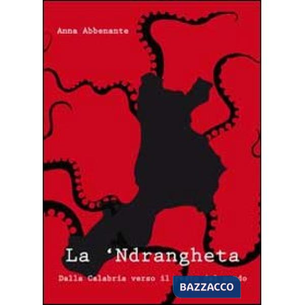 'ndrangheta. Dalla Calabria verso il resto del mondo (La)