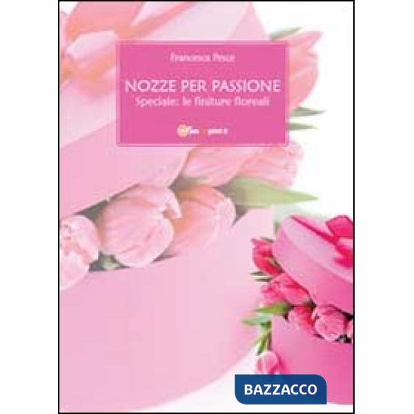 Nozze per passione. Speciale finiture floreali
