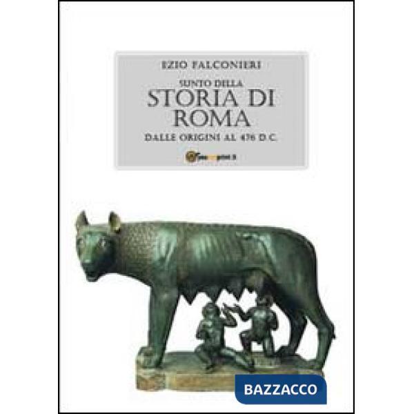 Sunto della storia di Roma. Dalle origini al 476 d.C.