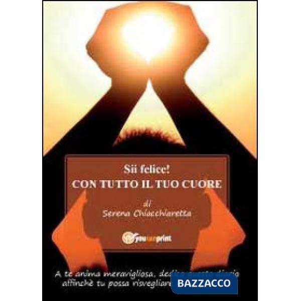 Sii felice! Con tutto il tuo cuore