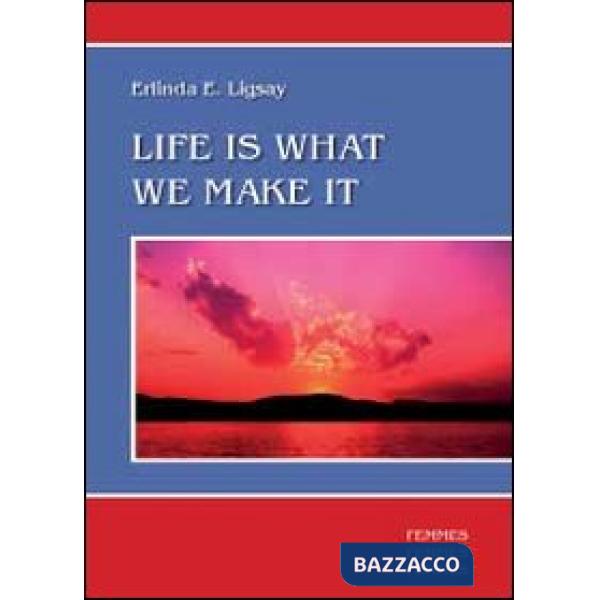 Life is what we make it