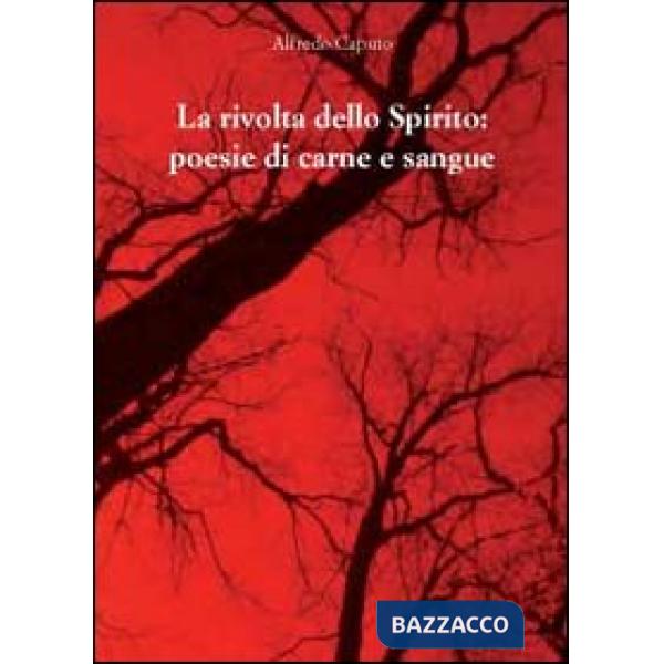 Rivolta dello spirito. Poesie di carne e sangue (La)
