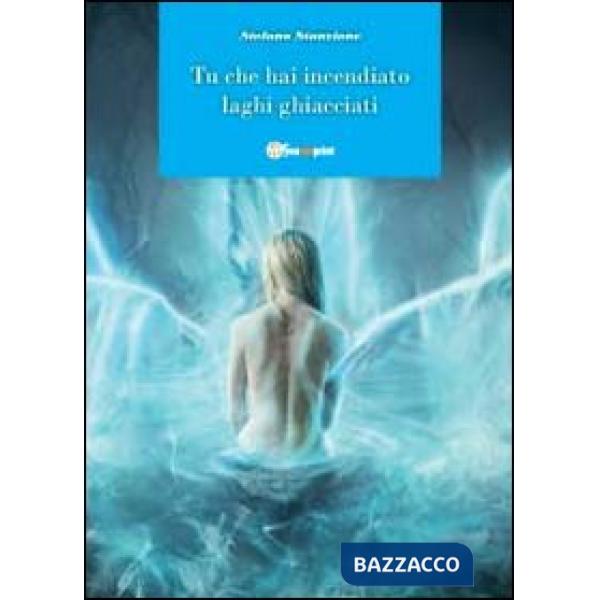 Tu che hai incendiato laghi ghiacciati