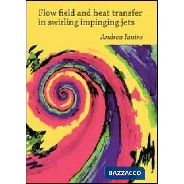 Flow field and heat transfer in swirling impinging jets
