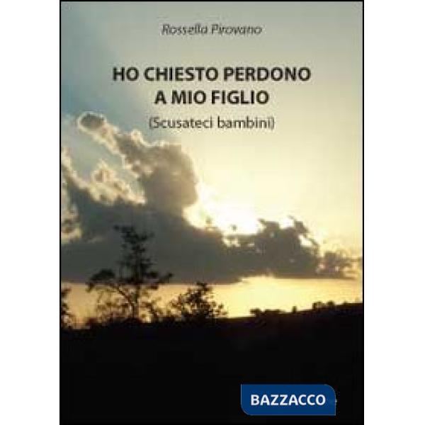 Ho chiesto perdono a mio figlio