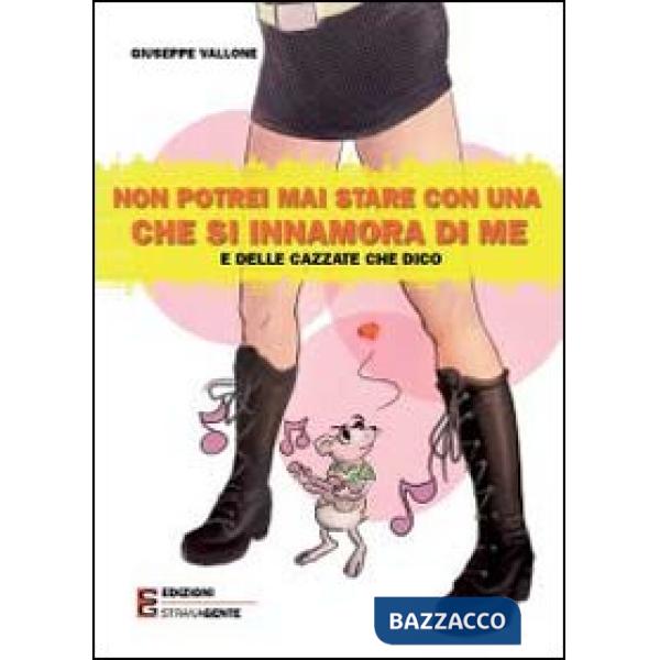 Non potrei mai stare con una che si innamora di me e delle cazzate che dico
