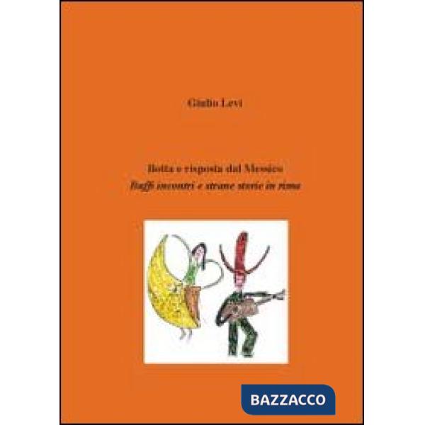 Botta e risposta dal Messico. Buffi incontri e strane storie in rima
