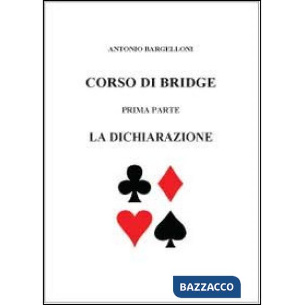 Corso di bridge. Vol. 1: La dichiarazione.