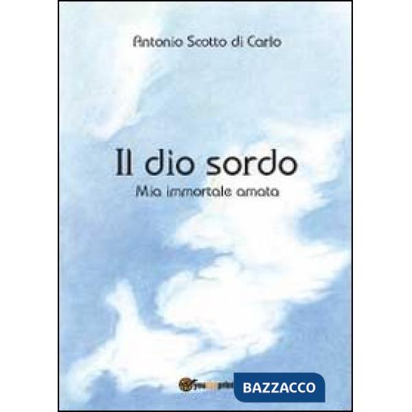 Dio sordo. Mia immortale amata (Il)