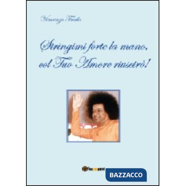 Stringimi forte la mano, col tuo amore riuscirò!