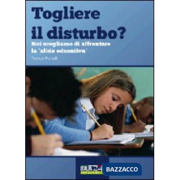 Togliere il disturbo? Noi scegliamo di affrontare la «sfida educativa»