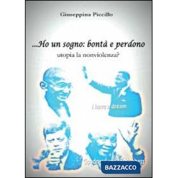 Ho un sogno: bontà e perdono utopia la nonviolenza?