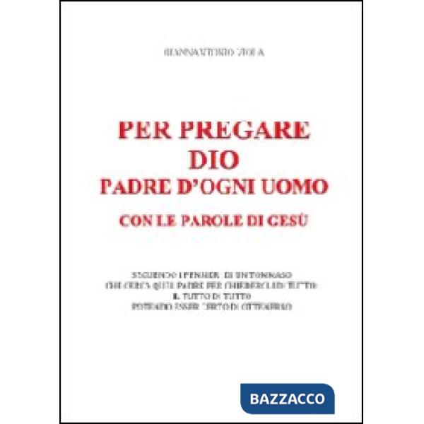 Per pregare Dio, padre d'ogni uomo, con le parole di Gesù