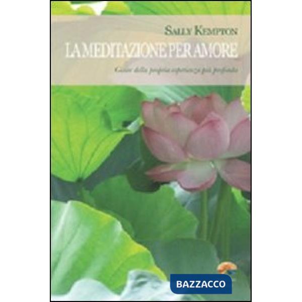 Meditazione per amore. Gioire della propria esperienza più profonda (La)
