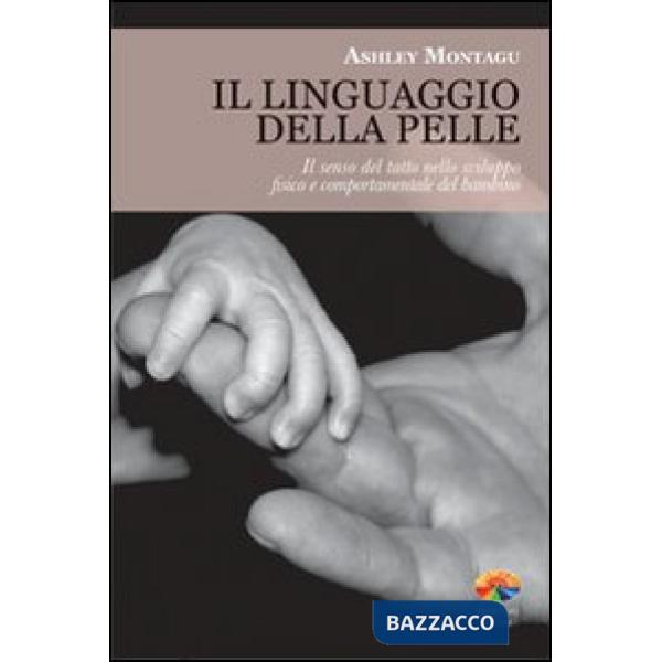 Linguaggio della pelle. Il senso del tatto nello sviluppo fisico e comportamenta