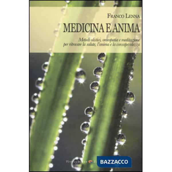Medicina e anima. Metodi olistici, omeopatia e meditazione per ritrovare la salu