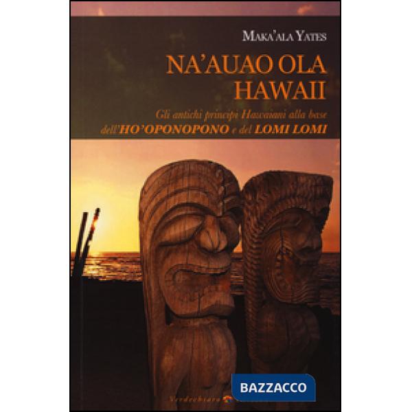 Na'auao Ola Hawaii. Gli antichi principi hawaiani alla base dell'ho'oponopono e 