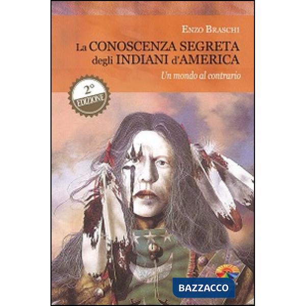 Conoscenza segreta degli indiani d'America. Un mondo al contrario (La)