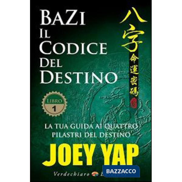 Bazi. Il codice del destino. Vol. 1: La tua guida ai quattro pilastri del destino