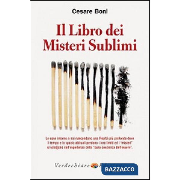 Libro dei misteri sublimi. Le cose intorno a noi nascondono una realtà più profonda dove il tempo e lo spazio abituali perdono i