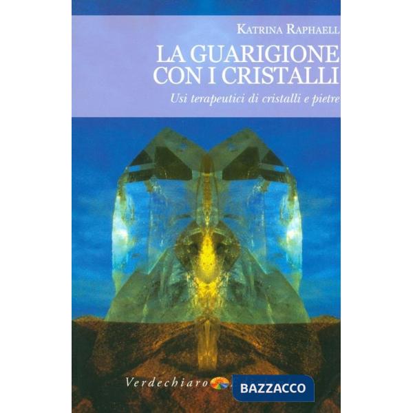 Guarigione con i cristalli. Usi terapeutici di cristalli e pietre (La)