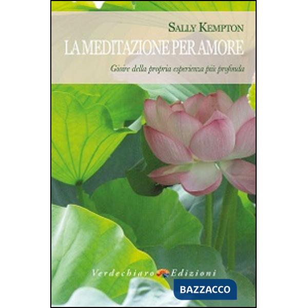 Meditazione per amore. Gioire della propria esperienza più profonda (La)