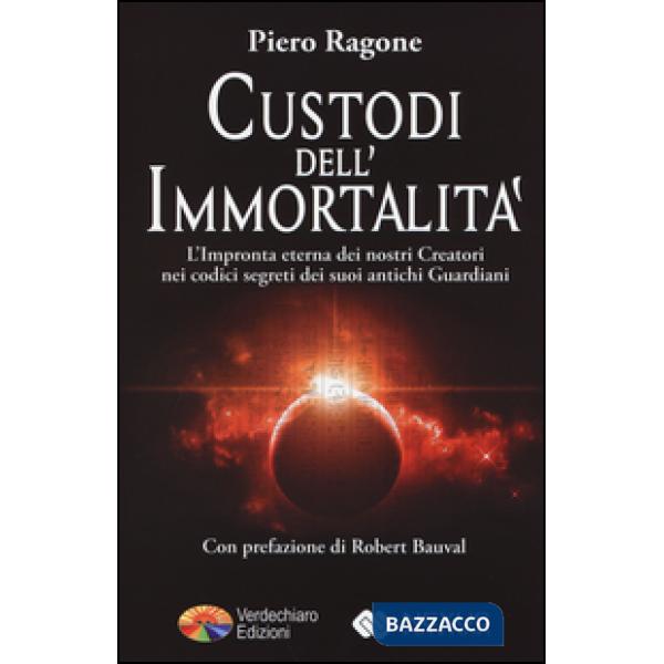 Custodi dell'immortalità. L'impronta eterna dei nostri creatori nei codici segreti dei suoi antichi guardiani