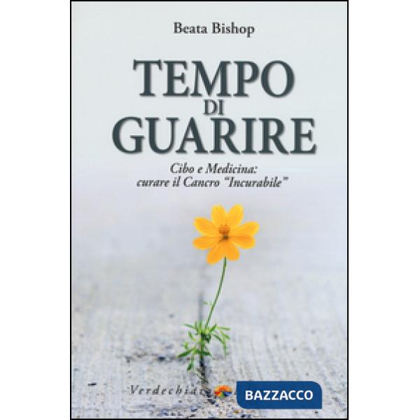 Tempo di guarire. Cibo e medicina: curare il cancro «incurabile»